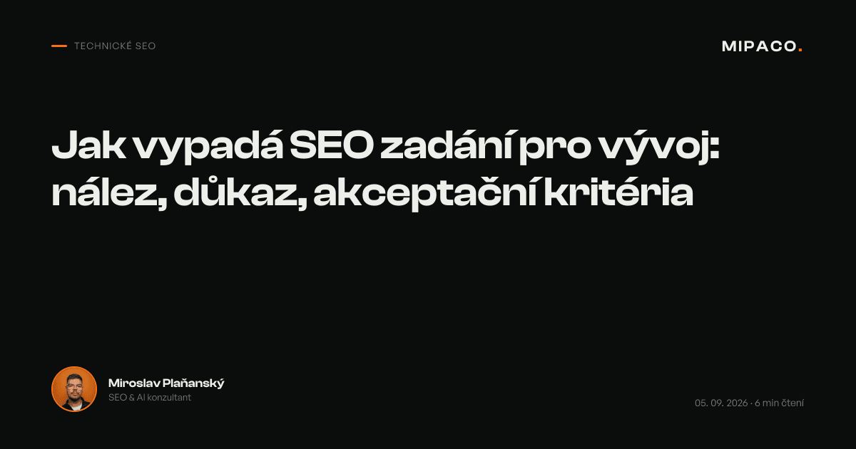 Jak vypadá SEO zadání pro vývoj: nález, důkaz, akceptační kritéria